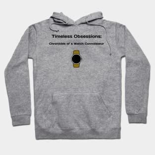 Timeless Obsessions: Chronicles of a Watch Connoisseur Watch Collector Hoodie